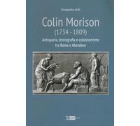 Colin Morison (1734-1809). Antiquaria, Storiografia e Collezionismo tra Roma e A