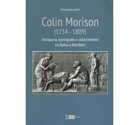 Colin Morison (1734-1809). Antiquaria, Storiografia e Collezionismo tra Roma e A