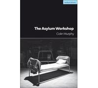 Colin Murphy The Asylum Workshop (Tascabile) Modern Plays