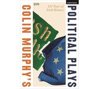 Colin Murphy's Political Plays: 100 Years of Irish History