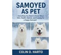 COLIN O. HARTO SAMOYED AS PET: Everything You Need to Know About Die (Tascabile)