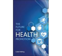 Colin Palfrey The Future for Health Promotion (Tascabile)