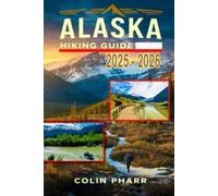 Colin Pharr Alaska Hiking Guide 2025 - 2026 (Tascabile)