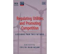 Colin Robinson Regulating Utilities and Promoting Competition (Tascabile)
