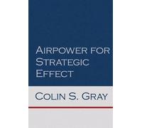 Gray Colin S-Airpower For Strategic Effect BOOK NUOVO