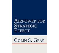 Colin S. Gray (Professor of International Politics a Airpower for St (Tascabile)