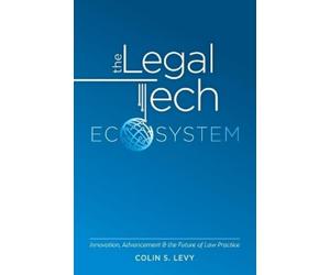 Colin S Levy The Legal Tech Ecosystem (Tascabile)