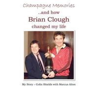 Colin Shields Champagne Memories: How Brian Clough Changed My Life (Tascabile)