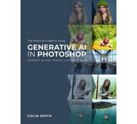 Colin Smith The Practical Guide to Using Generative AI in Photoshop (Tascabile)