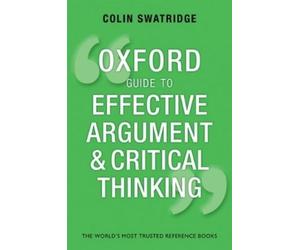 Colin Swatridge Oxford Guide to Effective Argument and Critical Thin (Tascabile)