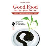Colin Tudge Good Food for Everyone Forever (Tascabile)