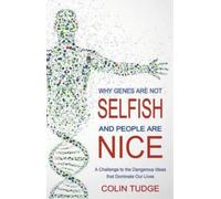 Colin Tudge Why Genes Are Not Selfish and People Are Nice (Tascabile)