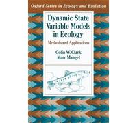 Colin W. Clark Marc Mangel Dynamic State Variable Models in Ecology (Tascabile)