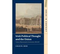 Colin W. Reid Irish Political Thought and the Union (Tascabile) Ideas in Context