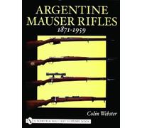 Colin Webster Argentine Mauser Rifles 1871-1959 (Copertina rigida)