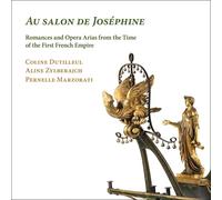 Coline Dutilleu Au Salon De Joséphine: Romances and Opera Arias from the Time of