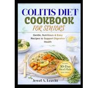 COLITIS DIET COOKBOOK FOR SENIORS: Gentle, Nutritious & Easy Recipes to Support Digestive Health
