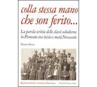 Colla stessa mano che son ferito... La parola scritta delle classi subalterne in Piemonte tra inizio e metà Novecento