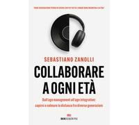 Collaborare a ogni età. Dall'age management all'age integration: capirsi e colmare la distanza fra diverse generazioni