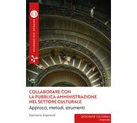 Collaborare con la pubblica amministrazione nel settore culturale. Approcc...