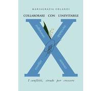 Collaborare con l'inevitabile. I conflitti, strade per crescere
