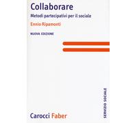 Collaborare. Metodi partecipativi per il sociale. Nuova ediz. - Ripamonti Ennio