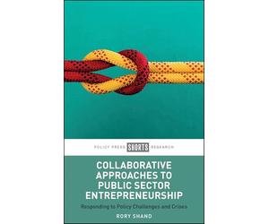 Collaborative Approaches to Public Sector Entrepreneurship: Responding to Policy Challenges and Crises