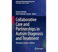 Collaborative Care and Partnerships in Autism Diagnosis and Treatment: Therapists, Parents, Children