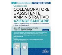Collaboratore e assistente amministrativo aziende sanitarie: quesiti a risposta multipla risolti e commentati