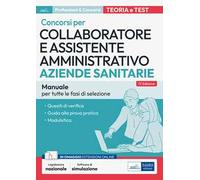 Collaboratore e assistente amministrativo nelle Aziende sanitarie. Manuale. Manuale di preparazione, quesiti di verifica, modulistica e guida alla prova pratica. Con aggiornamento online. Con sof...