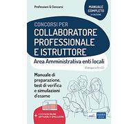 Collaboratore professionale e istruttore. Area amministrativa degli enti locali. Manuale, test di verifica e simulazioni delle prove d'esame. Con espansione online. Con software di simulazione