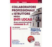 Collaboratore professionale e istruttore negli enti locali. Area amministrativa. Categorie B e C. Manuale completo per la prova scritta e orale