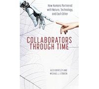 Collaborators through Time: How Humans Partnered with Nature, Technology, and Each Other
