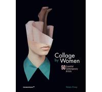 Collage by women. 50 essential contemporary artists - Elizegi Rebeka