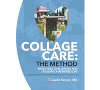 Collage Care: The Method - Resolving Challenges and Building a Renewed Life