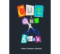 Collage Cut Out Book: Letters, Numbers, Symbols: More than 3000 Letters: Multiple sizes, colors and shapes