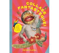 Collage Fantastique!: 1,500 Queer Things to Snip and Stick