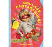 Collage Fantastique!: 1,500 Queer Things to Snip and Stick