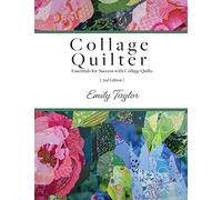Collage Quilter: Essentials for Success with Collage Quilts