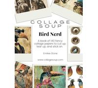 Collage Soup - Bird Nerd: A book of 140 fancy collage papers to cut up, tear up, and stick on