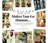 Collage Soup - Makes You Go Hmmmm…: A book of over 110 fancy collage papers to cut up, tear up and stick on