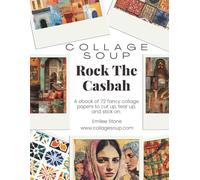 Collage Soup - Rock the Casbah | Vintage Moroccan Collage Imagery, Moorish Patterns for Journals & Mixed Media: A richly layered collage book blending ... through art to cut up, tear up and stick on.