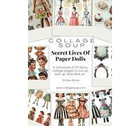 Collage Soup - Secret Lives Of Paper Dolls: A mini book of 110 fancy collage pages to cut up, tear up, and stick on