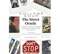 Collage Soup - The Street Oracle - 100 Pages: Urban Tarot-Inspired Collage Sheets with Graffiti, Flash Art & Symbolic Imagery: Tarot meets street art ... for art & junk journaling and mixed media