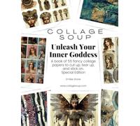 Collage Soup - Unleash Your Inner Goddess: A book of 55 fancy collage papers to cut up, tear up, and stick on. Special Edition