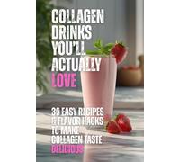 Collagen Drinks You’ll Actually Love: 30 Easy Recipes & Flavor Hacks To Make Collagen Taste Delicious