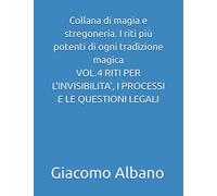 Collana di magia e stregoneria. I riti più potenti di ogni tradizione magica VOL.4 RITI PER L'INVISIBILITA', I PROCESSI E LE QUESTIONI LEGALI
