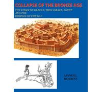 Collapse of the Bronze Age: The Story of Greece - Robbins Manuel