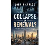 Collapse or Renewal?: The Soul And The Human Horizon