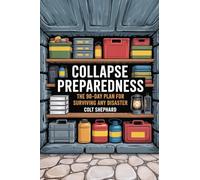 Collapse Preparedness: The 90¿Day Plan for Surviving Any Disaster